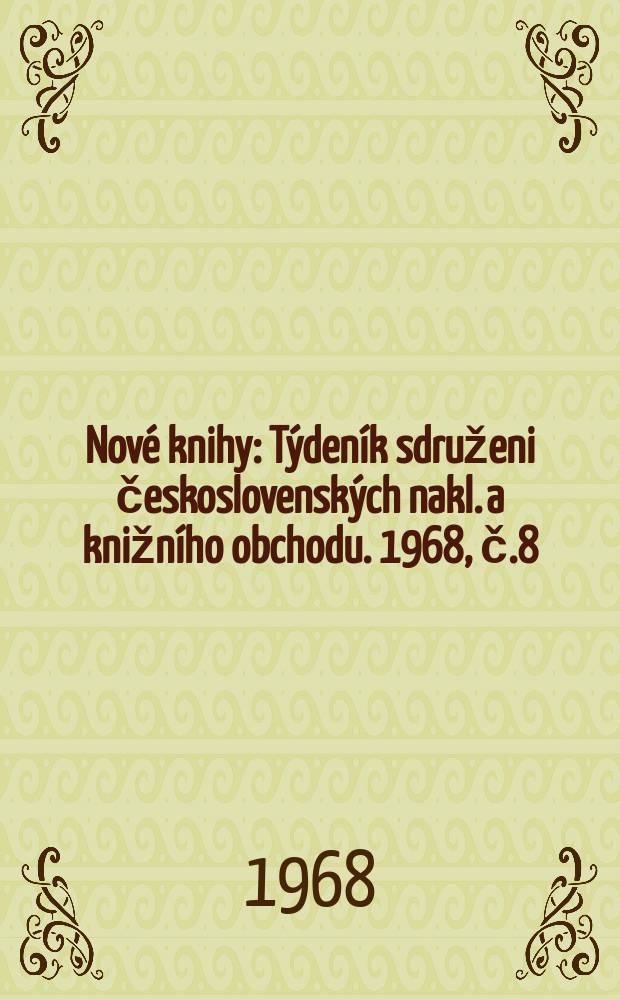 Nové knihy : Týdeník sdruženi československých nakl. a knižního obchodu. 1968, č.8