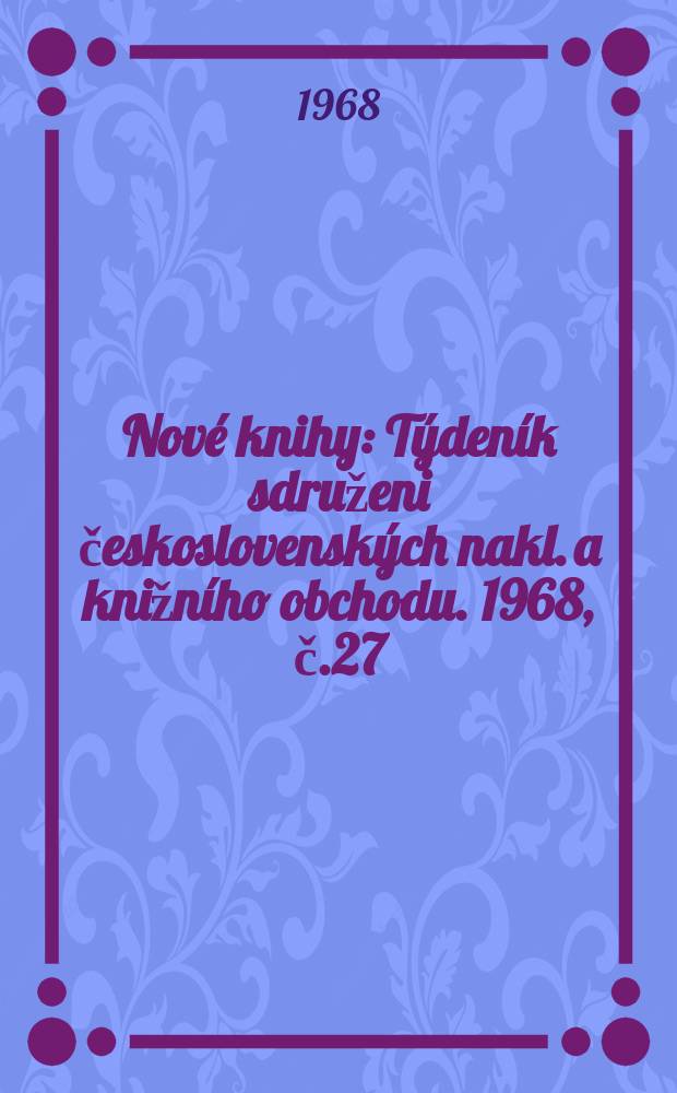 Nové knihy : Týdeník sdruženi československých nakl. a knižního obchodu. 1968, č.27