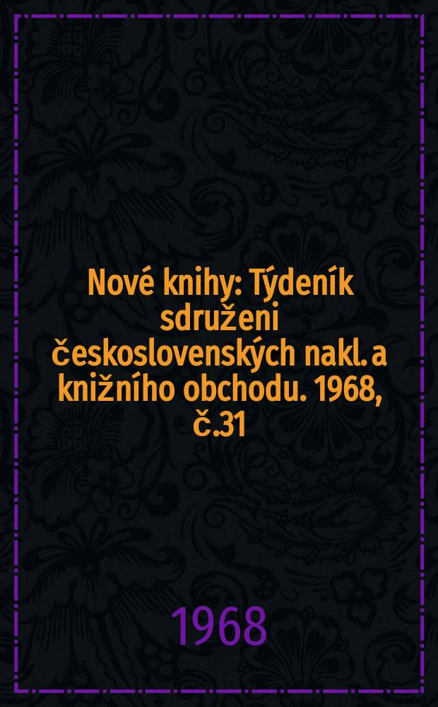 Nové knihy : Týdeník sdruženi československých nakl. a knižního obchodu. 1968, č.31