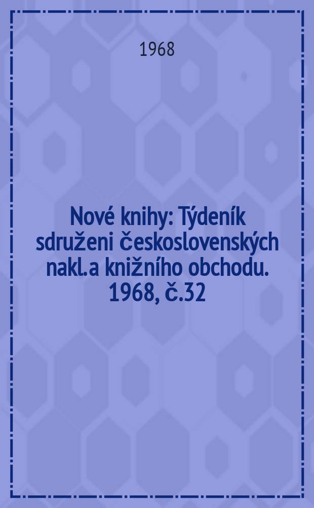Nové knihy : Týdeník sdruženi československých nakl. a knižního obchodu. 1968, č.32/33