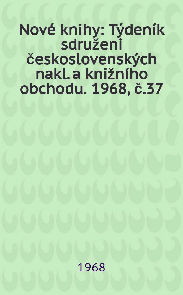 Nové knihy : Týdeník sdruženi československých nakl. a knižního obchodu. 1968, č.37/38