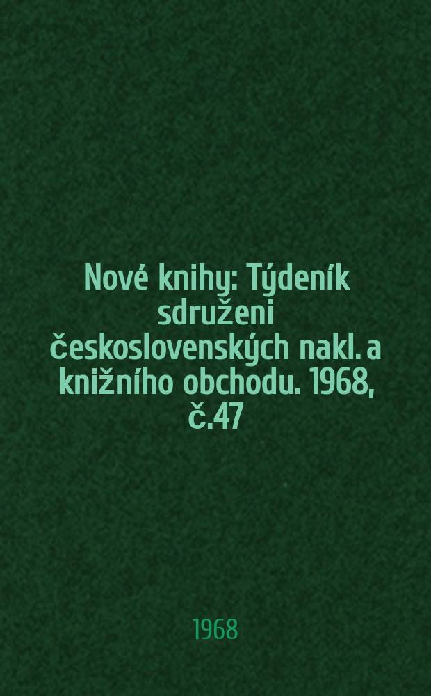 Nové knihy : Týdeník sdruženi československých nakl. a knižního obchodu. 1968, č.47/48