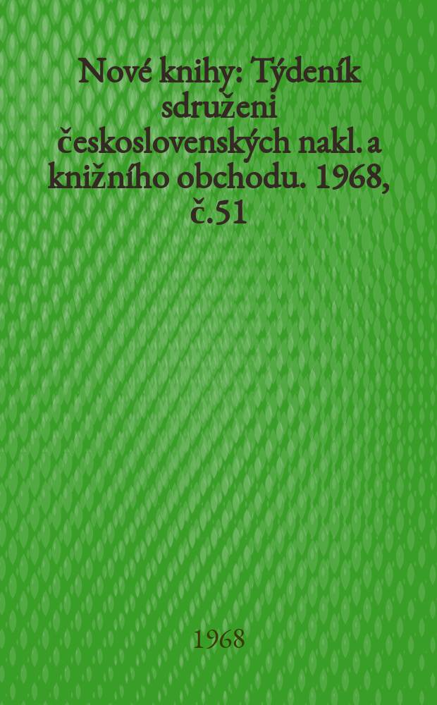 Nové knihy : Týdeník sdruženi československých nakl. a knižního obchodu. 1968, č.51/52