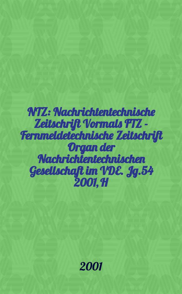 NTZ : Nachrichtentechnische Zeitschrift Vormals FTZ - Fernmeldetechnische Zeitschrift Organ der Nachrichtentechnischen Gesellschaft im VDE. Jg.54 2001, H.7
