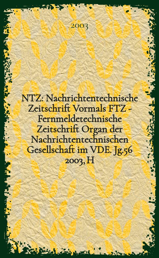 NTZ : Nachrichtentechnische Zeitschrift Vormals FTZ - Fernmeldetechnische Zeitschrift Organ der Nachrichtentechnischen Gesellschaft im VDE. Jg.56 2003, H.2