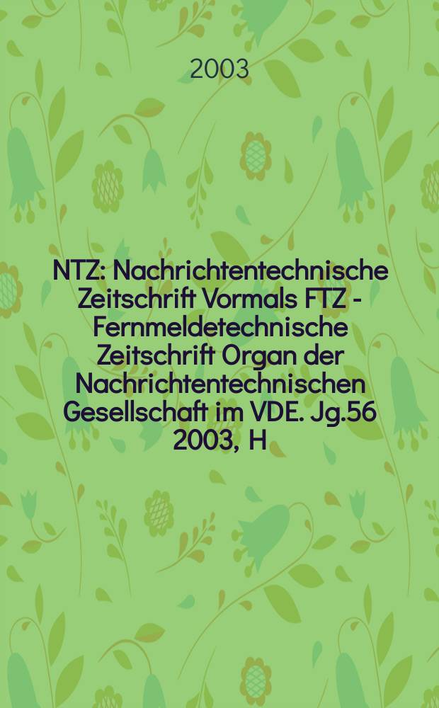 NTZ : Nachrichtentechnische Zeitschrift Vormals FTZ - Fernmeldetechnische Zeitschrift Organ der Nachrichtentechnischen Gesellschaft im VDE. Jg.56 2003, H.5