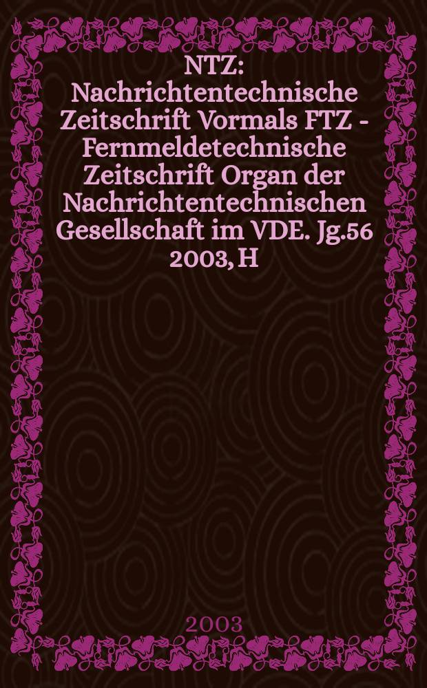 NTZ : Nachrichtentechnische Zeitschrift Vormals FTZ - Fernmeldetechnische Zeitschrift Organ der Nachrichtentechnischen Gesellschaft im VDE. Jg.56 2003, H.7