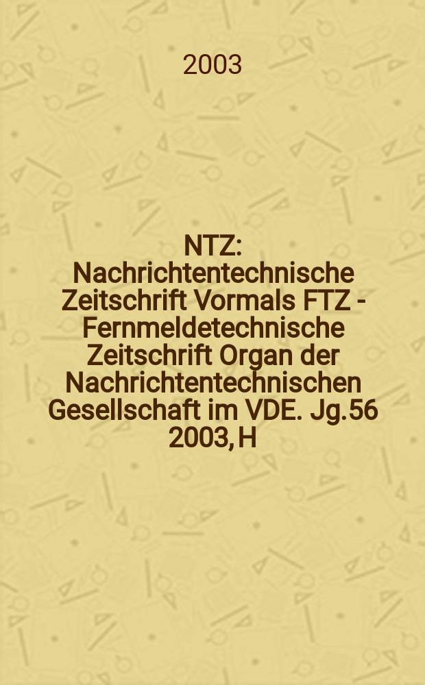 NTZ : Nachrichtentechnische Zeitschrift Vormals FTZ - Fernmeldetechnische Zeitschrift Organ der Nachrichtentechnischen Gesellschaft im VDE. Jg.56 2003, H.8