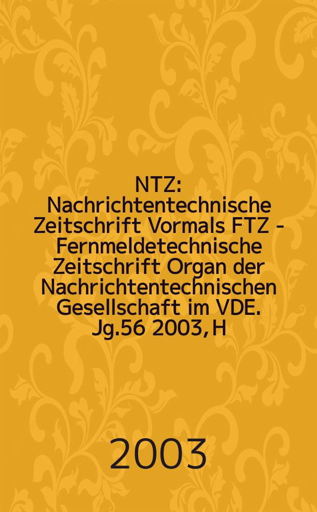 NTZ : Nachrichtentechnische Zeitschrift Vormals FTZ - Fernmeldetechnische Zeitschrift Organ der Nachrichtentechnischen Gesellschaft im VDE. Jg.56 2003, H.9