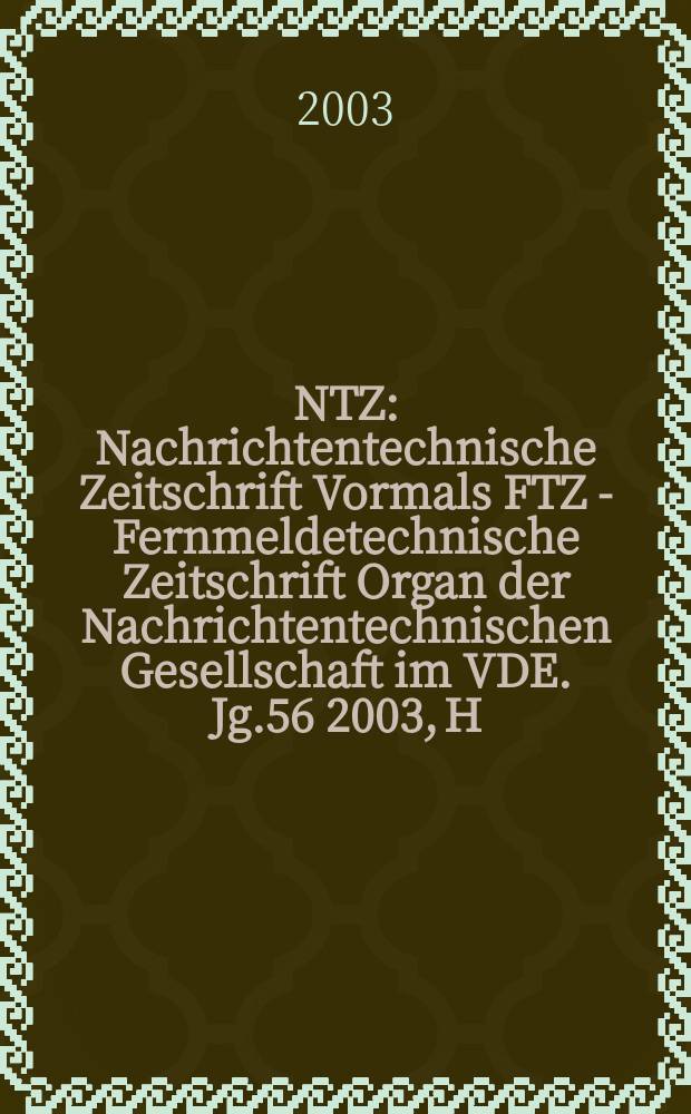 NTZ : Nachrichtentechnische Zeitschrift Vormals FTZ - Fernmeldetechnische Zeitschrift Organ der Nachrichtentechnischen Gesellschaft im VDE. Jg.56 2003, H.10