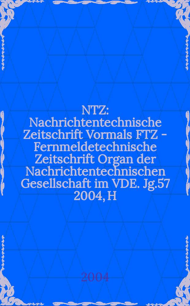 NTZ : Nachrichtentechnische Zeitschrift Vormals FTZ - Fernmeldetechnische Zeitschrift Organ der Nachrichtentechnischen Gesellschaft im VDE. Jg.57 2004, H.2