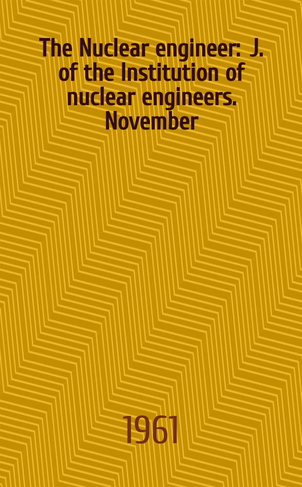 The Nuclear engineer : J. of the Institution of nuclear engineers. November