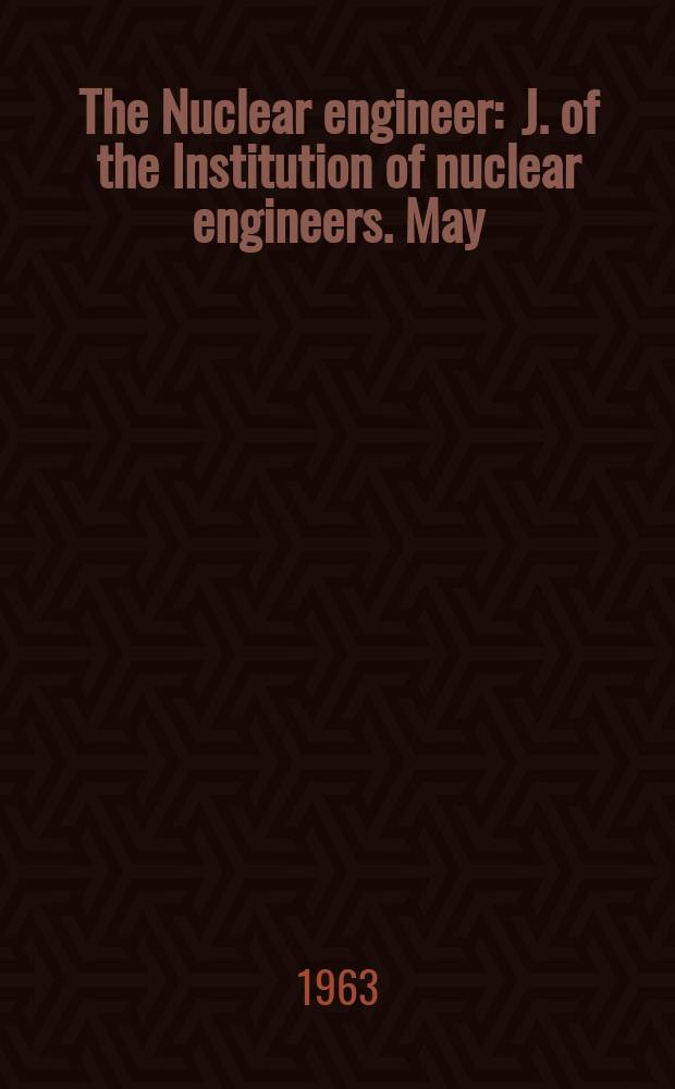 The Nuclear engineer : J. of the Institution of nuclear engineers. May