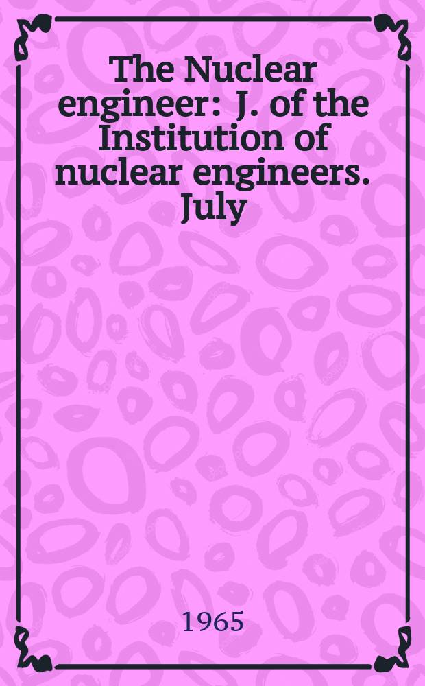 The Nuclear engineer : J. of the Institution of nuclear engineers. July