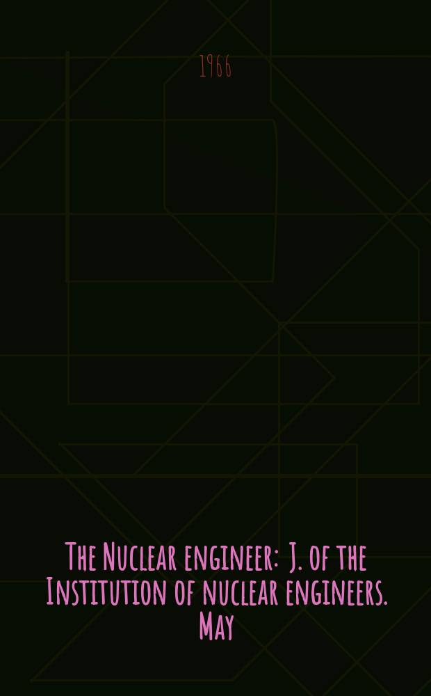 The Nuclear engineer : J. of the Institution of nuclear engineers. May