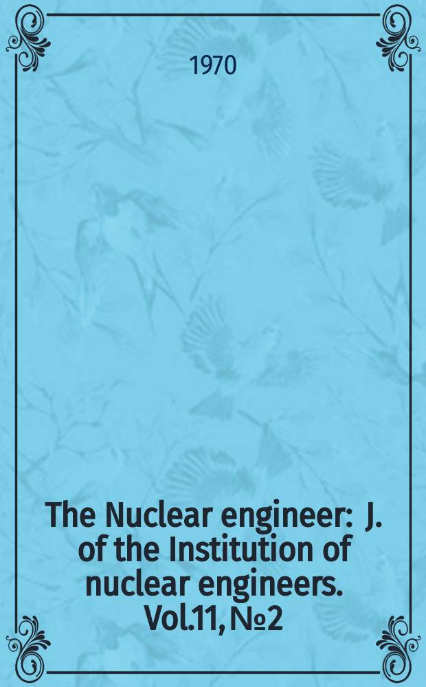 The Nuclear engineer : J. of the Institution of nuclear engineers. Vol.11, №2