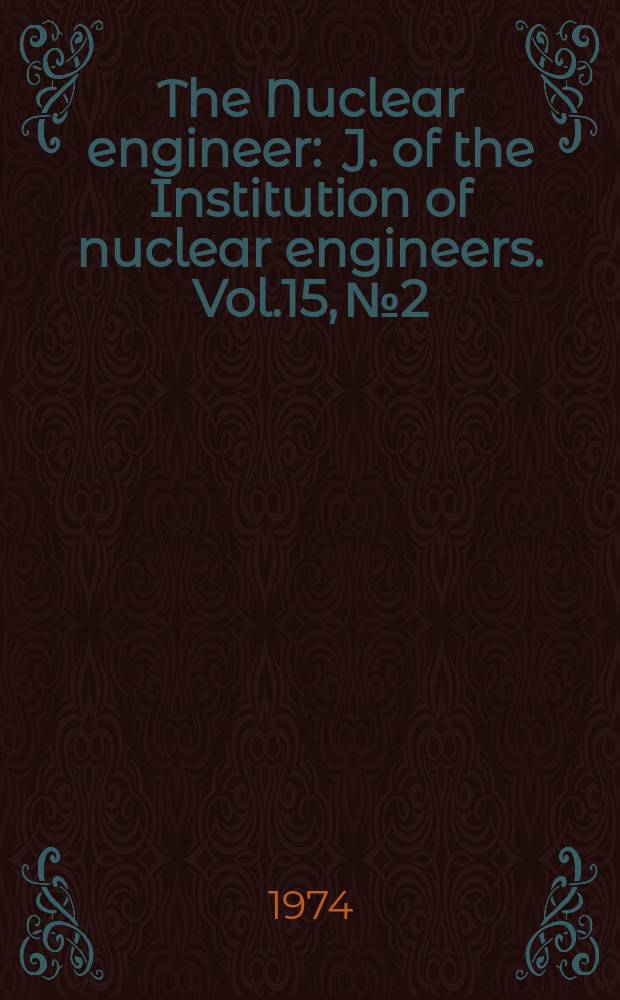 The Nuclear engineer : J. of the Institution of nuclear engineers. Vol.15, №2