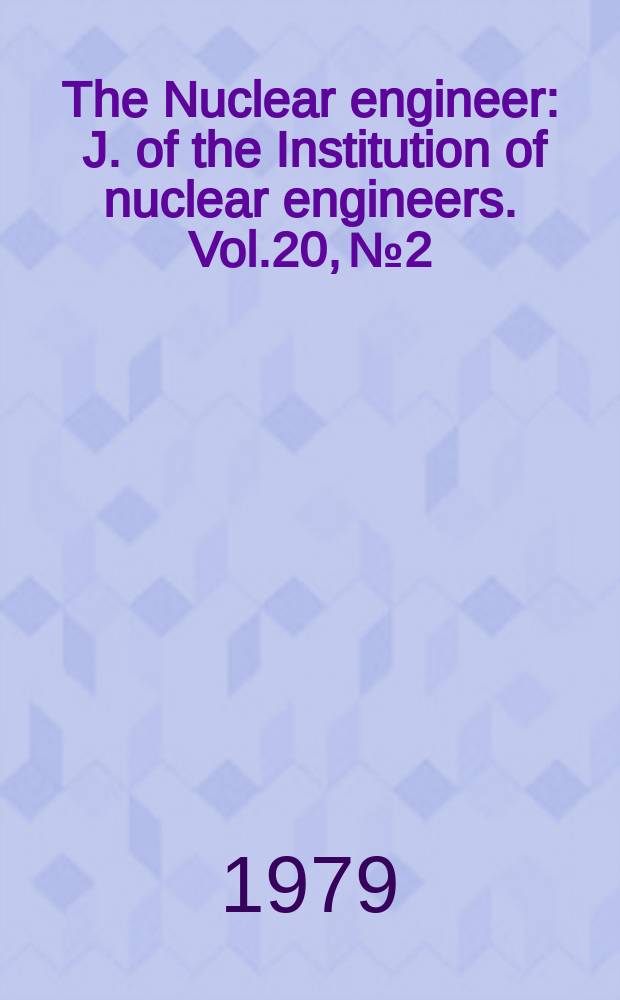 The Nuclear engineer : J. of the Institution of nuclear engineers. Vol.20, №2
