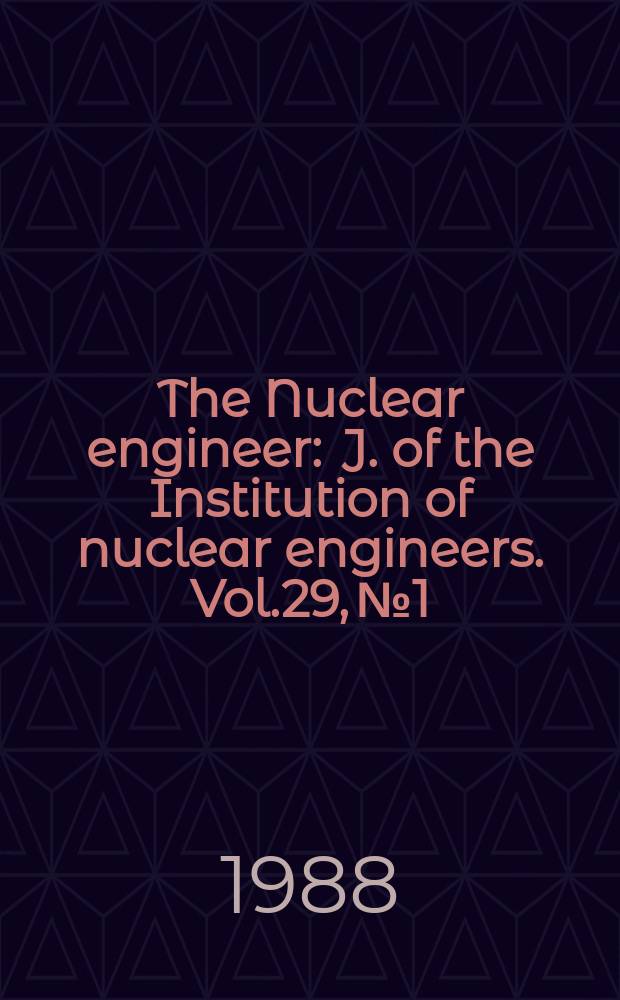The Nuclear engineer : J. of the Institution of nuclear engineers. Vol.29, №1