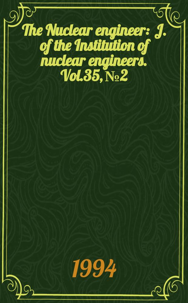 The Nuclear engineer : J. of the Institution of nuclear engineers. Vol.35, №2