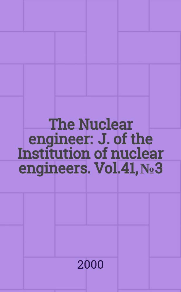 The Nuclear engineer : J. of the Institution of nuclear engineers. Vol.41, №3