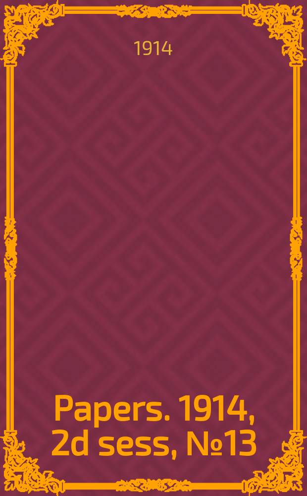 [Papers]. 1914, 2d sess, № 13