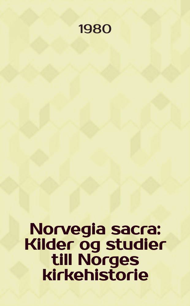 Norvegia sacra : Kilder og studier till Norges kirkehistorie
