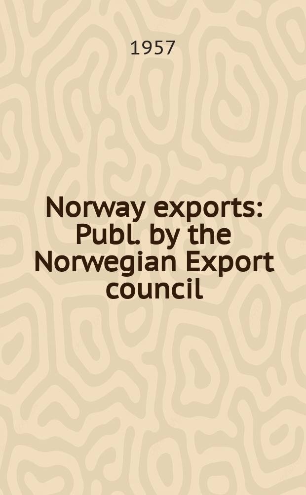 Norway exports : Publ. by the Norwegian Export council