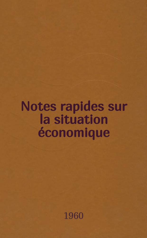 Notes rapides sur la situation &eacute;conomique : (Marches mondiaux - conjoncture &eacute;trang&egrave;re). Ann&eacute;e11 1960, №15