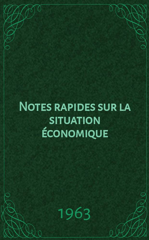 Notes rapides sur la situation économique : (Marches mondiaux - conjoncture étrangère). Année14 1963, №169