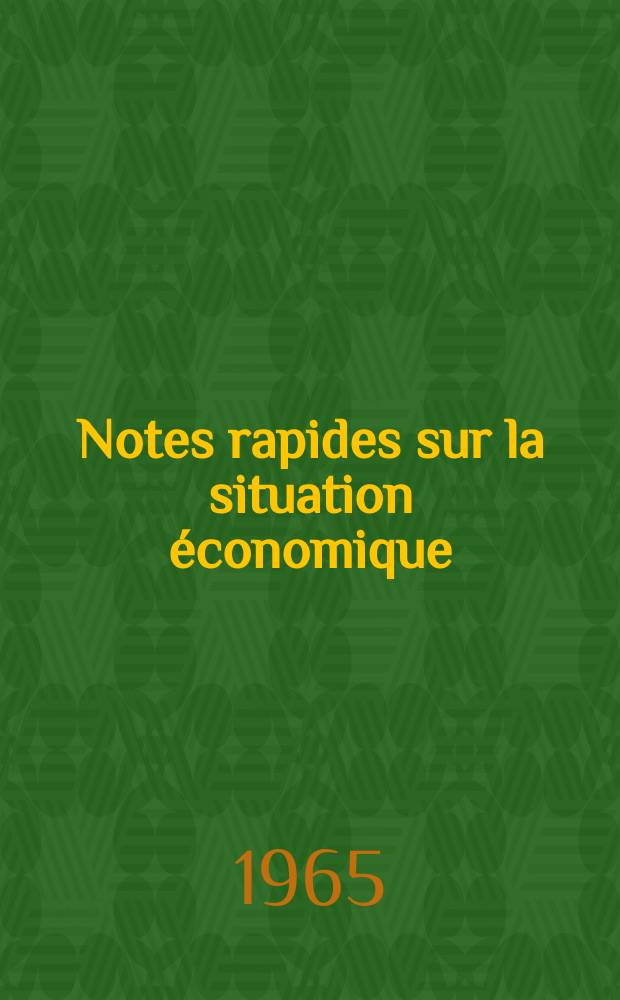 Notes rapides sur la situation économique : (Marches mondiaux - conjoncture étrangère). Année16 1965, №263