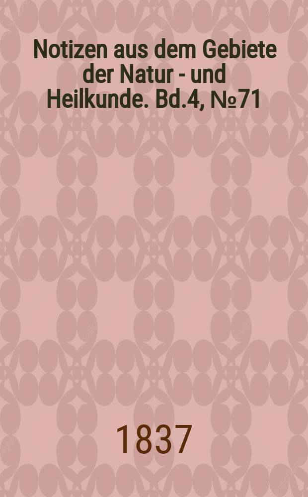 Notizen aus dem Gebiete der Natur - und Heilkunde. Bd.4, №71