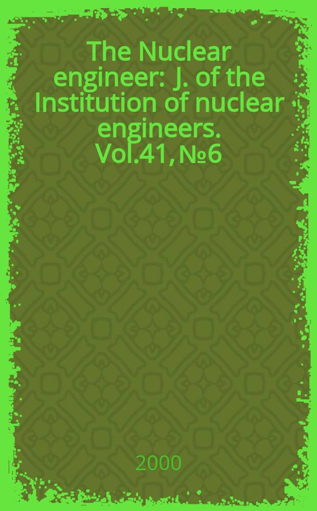 The Nuclear engineer : J. of the Institution of nuclear engineers. Vol.41, №6
