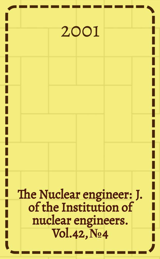 The Nuclear engineer : J. of the Institution of nuclear engineers. Vol.42, №4