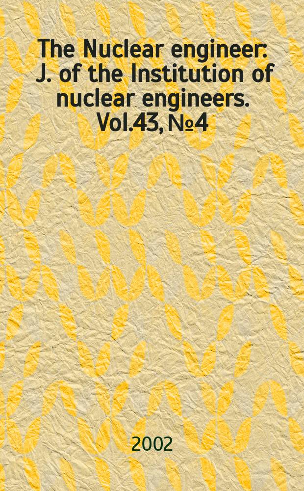 The Nuclear engineer : J. of the Institution of nuclear engineers. Vol.43, №4