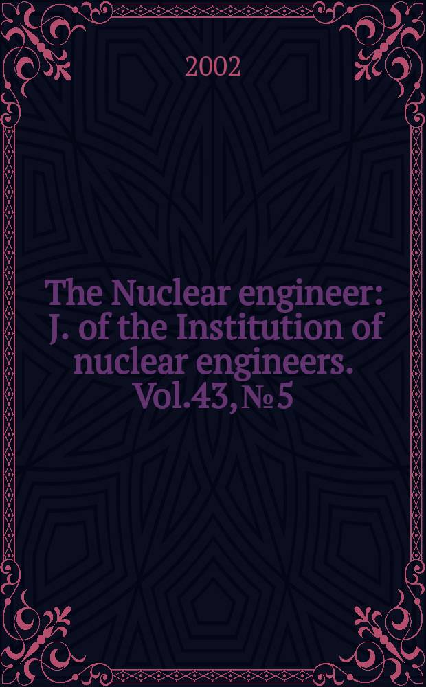 The Nuclear engineer : J. of the Institution of nuclear engineers. Vol.43, №5