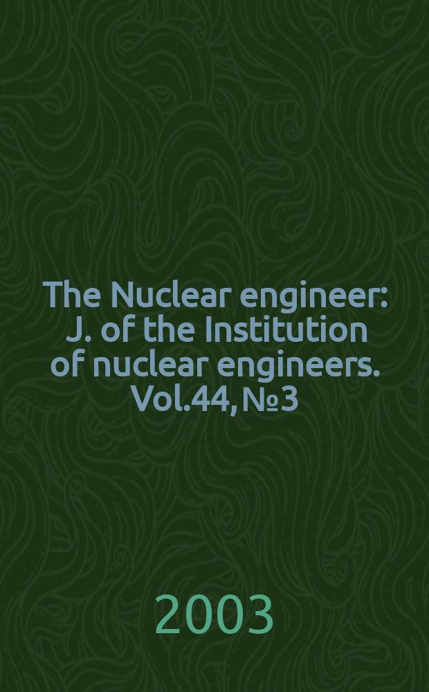 The Nuclear engineer : J. of the Institution of nuclear engineers. Vol.44, №3