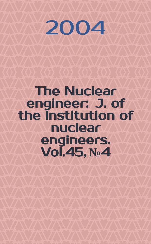 The Nuclear engineer : J. of the Institution of nuclear engineers. Vol.45, №4