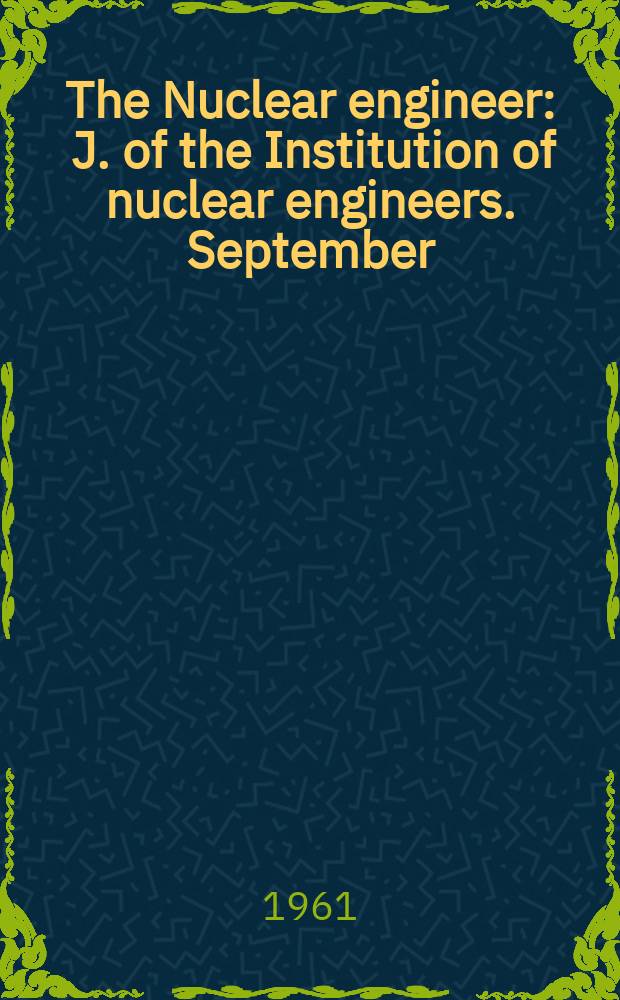 The Nuclear engineer : J. of the Institution of nuclear engineers. September