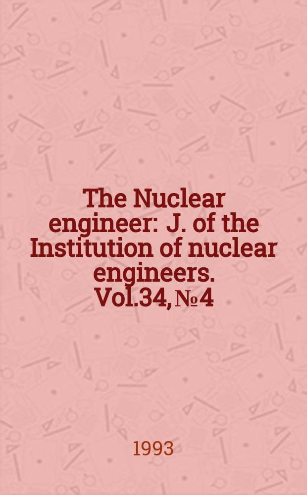 The Nuclear engineer : J. of the Institution of nuclear engineers. Vol.34, №4