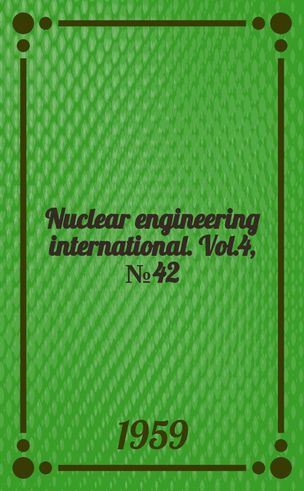 Nuclear engineering international. Vol.4, №42