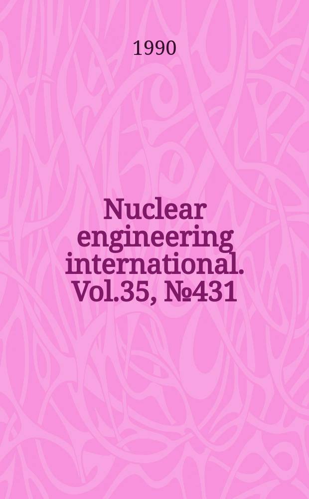 Nuclear engineering international. Vol.35, №431