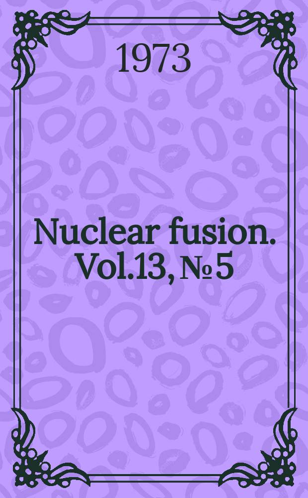 Nuclear fusion. Vol.13, №5