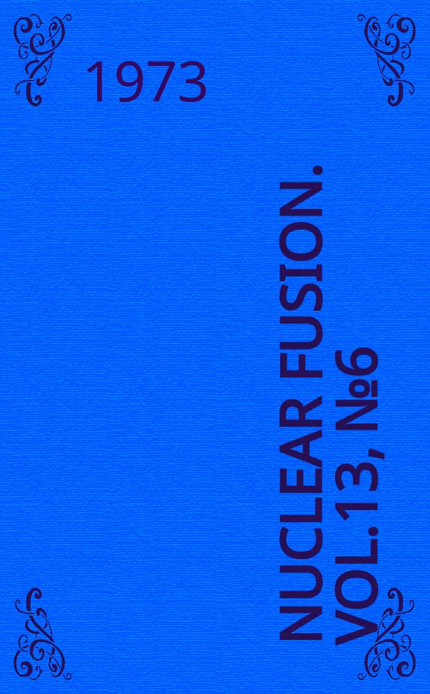 Nuclear fusion. Vol.13, №6