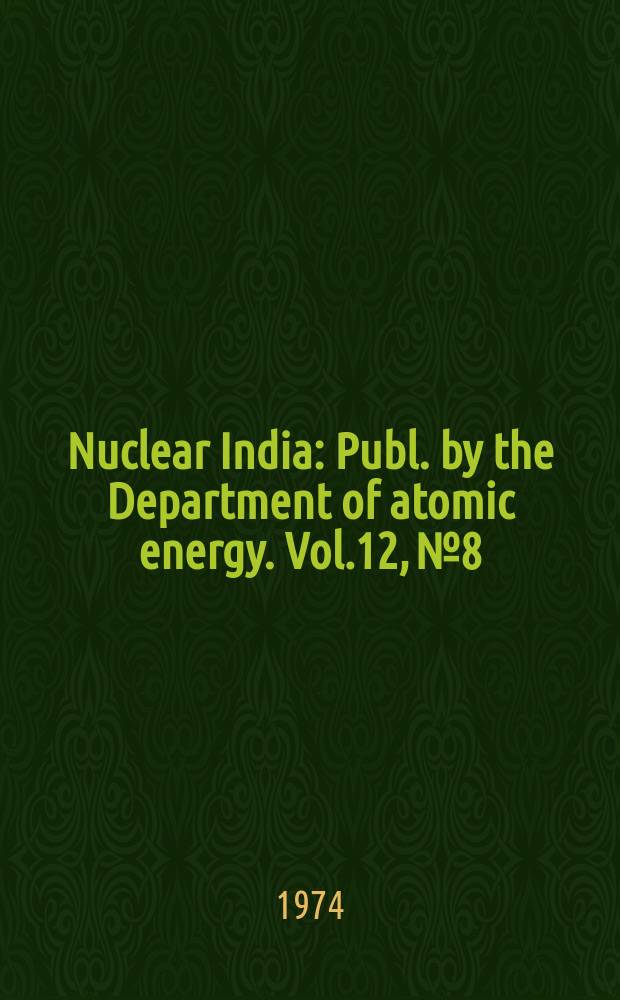 Nuclear India : Publ. by the Department of atomic energy. Vol.12, №8