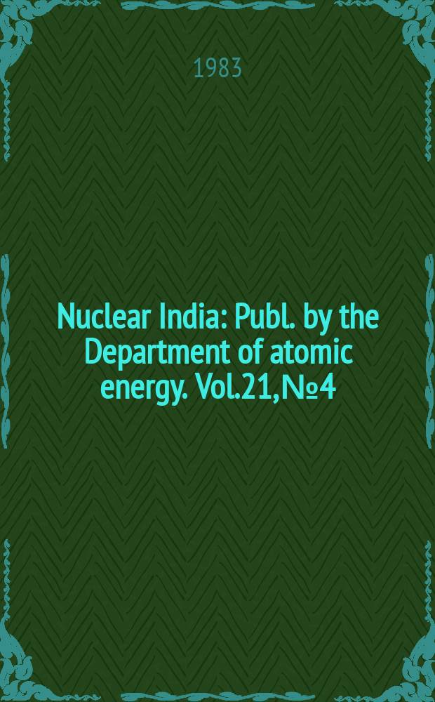 Nuclear India : Publ. by the Department of atomic energy. Vol.21, №4
