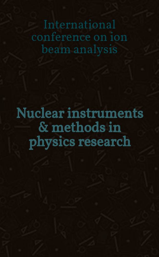 Nuclear instruments & methods in physics research : a journal on accelerators, instrumentation and techniques applied to research in nuclear and atomic physics, materials science and related fields in physics. Vol.168, №1/3 : Proceedings of the 4th International conference on ion beam analysis