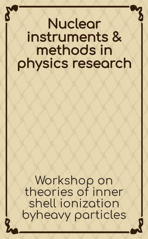 Nuclear instruments & methods in physics research : a journal on accelerators, instrumentation and techniques applied to research in nuclear and atomic physics, materials science and related fields in physics. Vol.169, №2 : Proceedings of the Workshop on theories of inner shell ionization byheavy particles