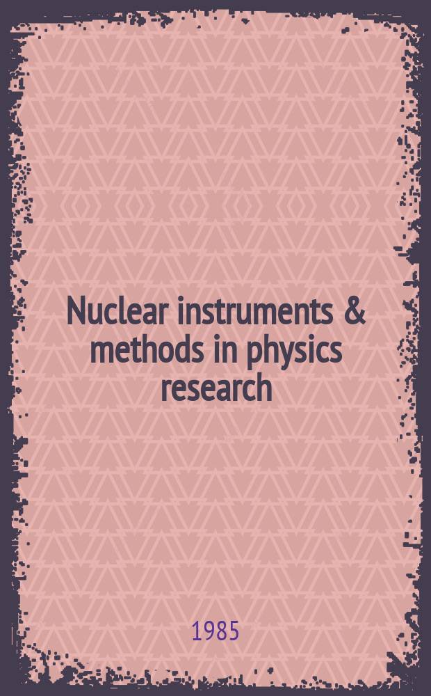 Nuclear instruments & methods in physics research : a journal on accelerators, instrumentation and techniques applied to research in nuclear and atomic physics, materials science and related fields in physics. Vol.235, №3
