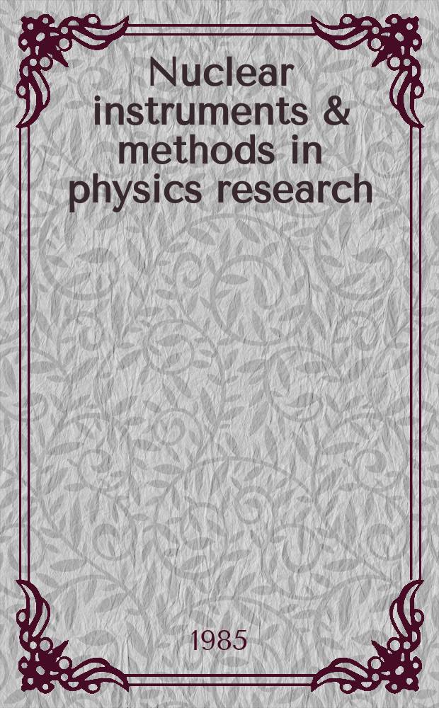Nuclear instruments & methods in physics research : a journal on accelerators, instrumentation and techniques applied to research in nuclear and atomic physics, materials science and related fields in physics. Vol.237, №1/2